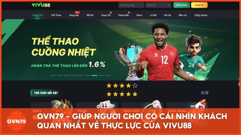 Bằng phân tích đa chiều OVN79 sẽ giúp người chơi có cái nhìn khách quan nhất về thực lực của Vivu88 trước khi tham gia đặt cược
